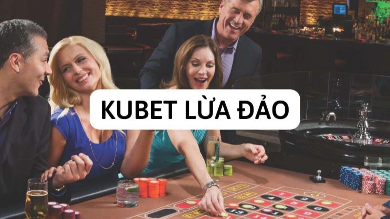 KUbet lừa đảo